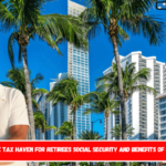 Florida the tax haven for retirees Social Security and benefits of up to $4,018