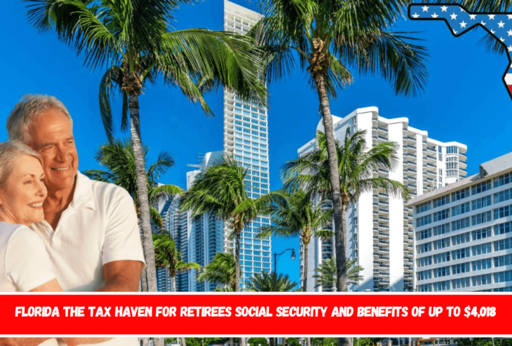 Florida the tax haven for retirees Social Security and benefits of up to $4,018