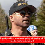 Former D.C. police officer convicted guilty of tipping off Proud Boys leader before January 6