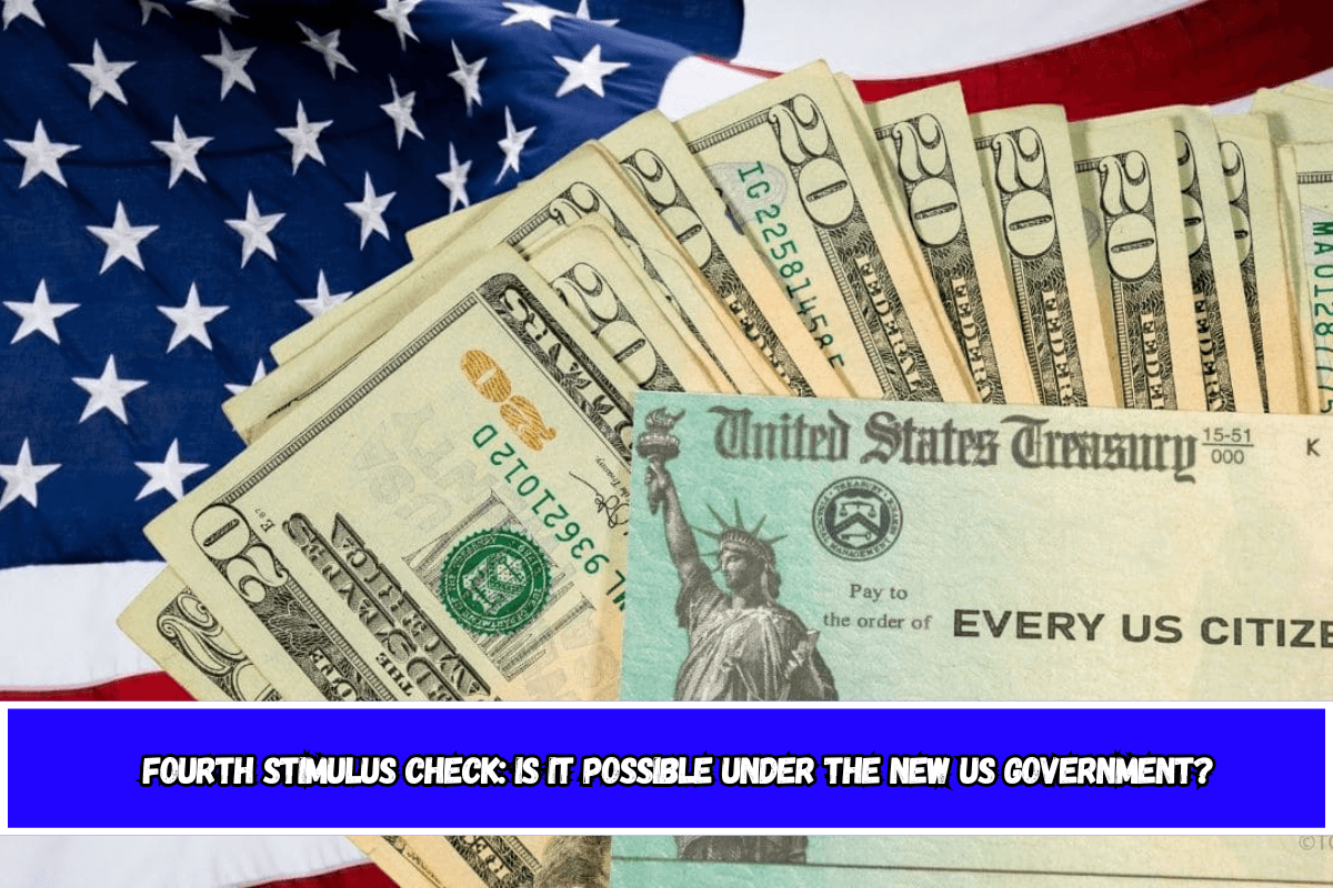 Fourth stimulus check Is it possible under the new US Government