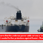 Germany warns that the undersea power cable cut was a 'wake-up call' that the EU needed further protections against Russia's 'Shadow Fleet'