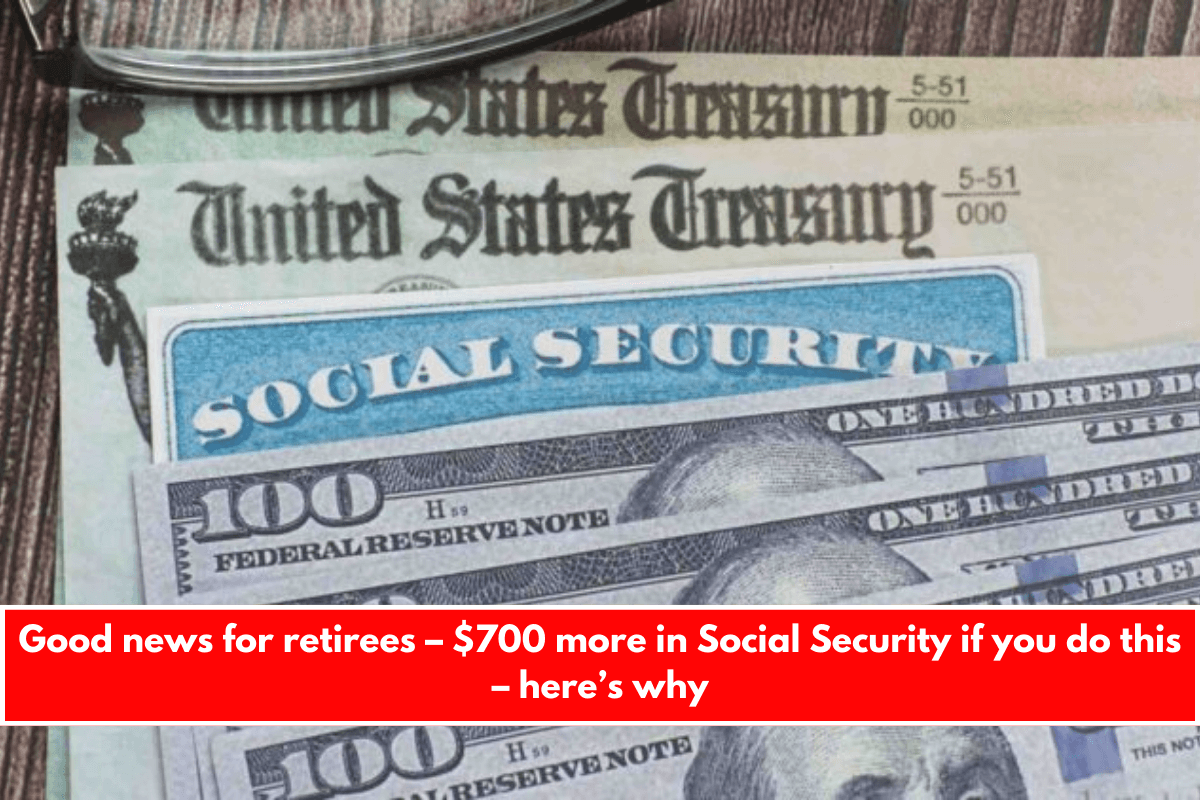 Good news for retirees – $700 more in Social Security if you do this – here’s why