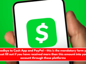 Goodbye to Cash App and PayPal – this is the mandatory form you must fill out if you have received more than this amount into your account through these platforms