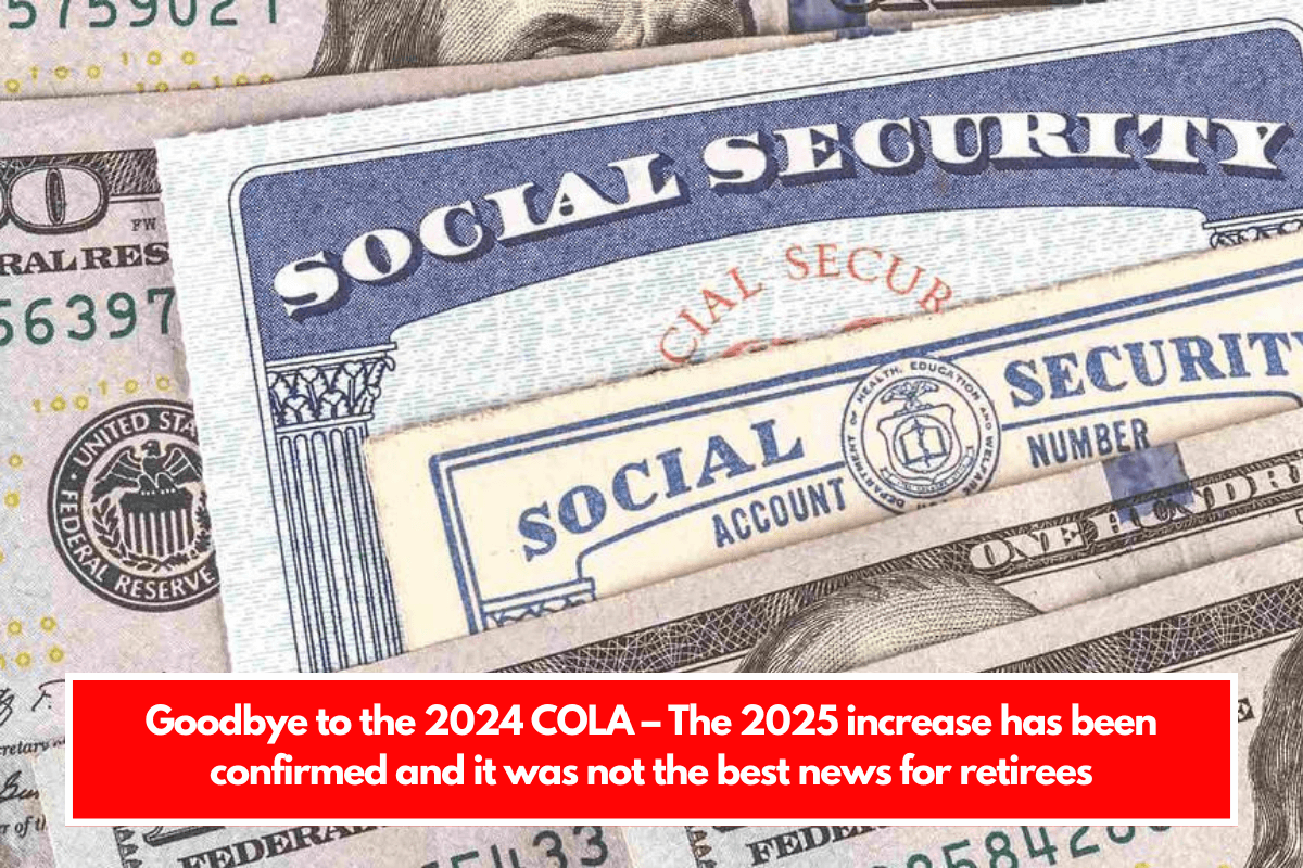 Goodbye to the 2024 COLA – The 2025 increase has been confirmed and it was not the best news for retirees