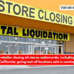 Major retailer closing all stores nationwide, including 22 in California; going-out-of-business sale is coming