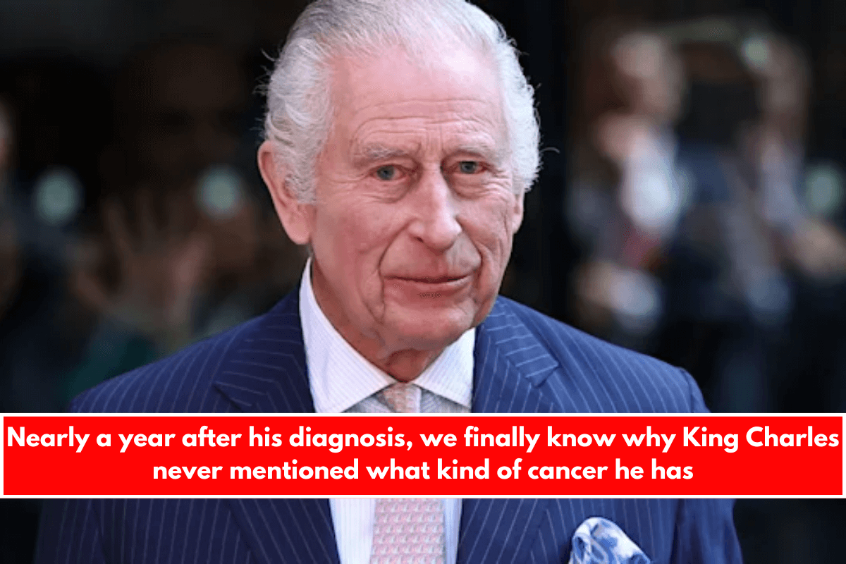 Nearly a year after his diagnosis, we finally know why King Charles never mentioned what kind of cancer he has