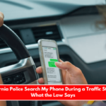 Can California Police Search My Phone During a Traffic Stop? Here's What the Law Says