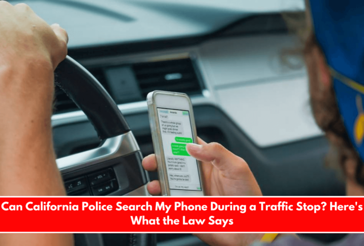 Can California Police Search My Phone During a Traffic Stop? Here's What the Law Says