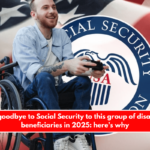 Say goodbye to Social Security to this group of disability beneficiaries in 2025: here’s why