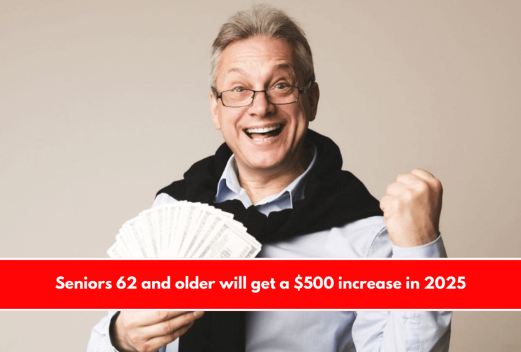 Seniors 62 and older will get a $500 increase in 2025