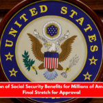 Expansion of Social Security Benefits for Millions of Americans – Final Stretch for Approval