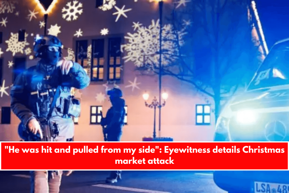 He was hit and pulled from my side Eyewitness details Christmas market attack