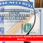 Here is the average increase for disability beneficiaries as of January 1