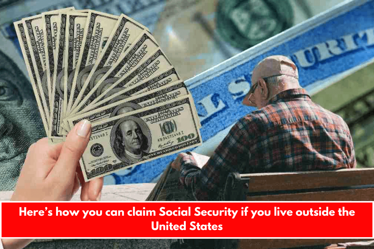 Here’s how you can claim Social Security if you live outside the United States