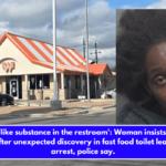 Human-like substance in the restroom' Woman insists 'I'm not selfish' after unexpected discovery in fast food toilet leads to her arrest, police say.