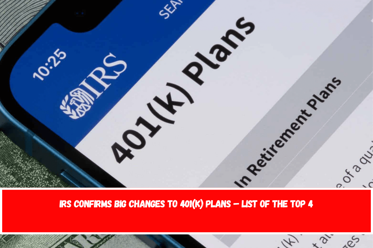 IRS Confirms Big Changes to 401(k) Plans – List of the Top 4