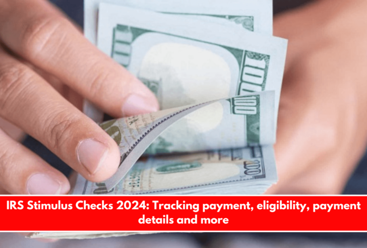 IRS Stimulus Checks 2024 Tracking payment, eligibility, payment details and more