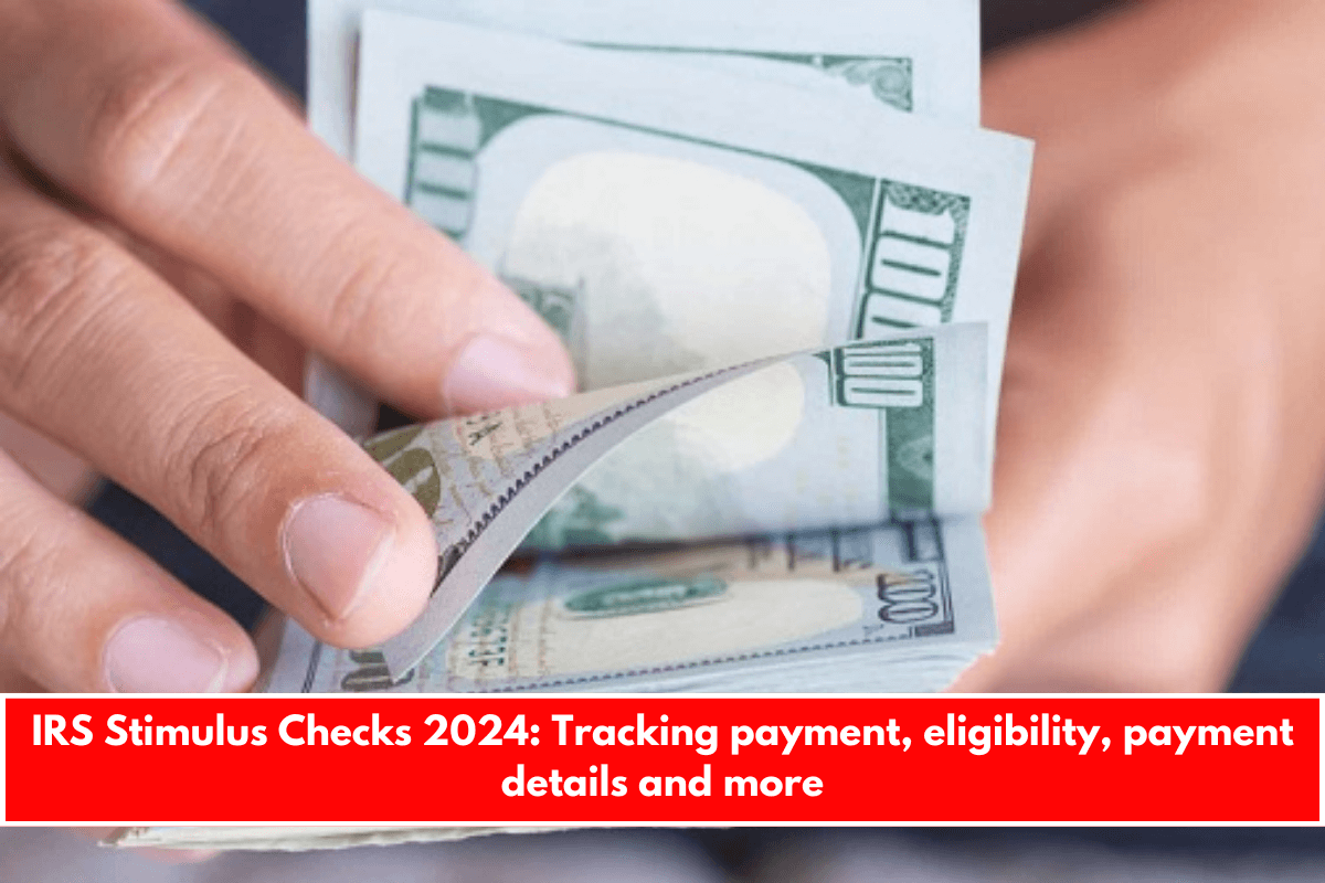 IRS Stimulus Checks 2024 Tracking payment, eligibility, payment details and more