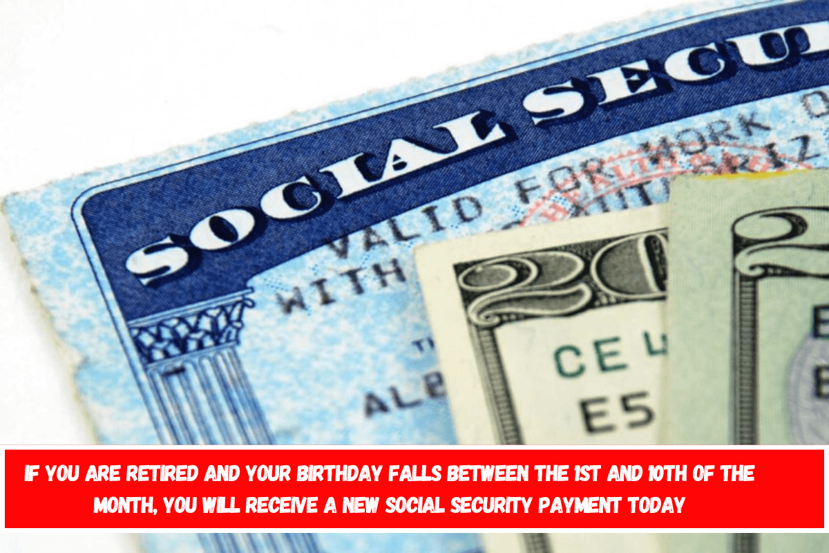 If you are retired and your birthday falls between the 1st and 10th of the month, you will receive a new Social Security payment today