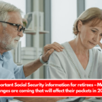 Important Social Security information for retirees – Major changes are coming that will affect their pockets in 2025