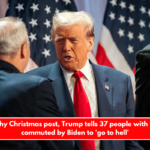 In a lengthy Christmas post, Trump tells 37 people with sentences commuted by Biden to 'go to hell'