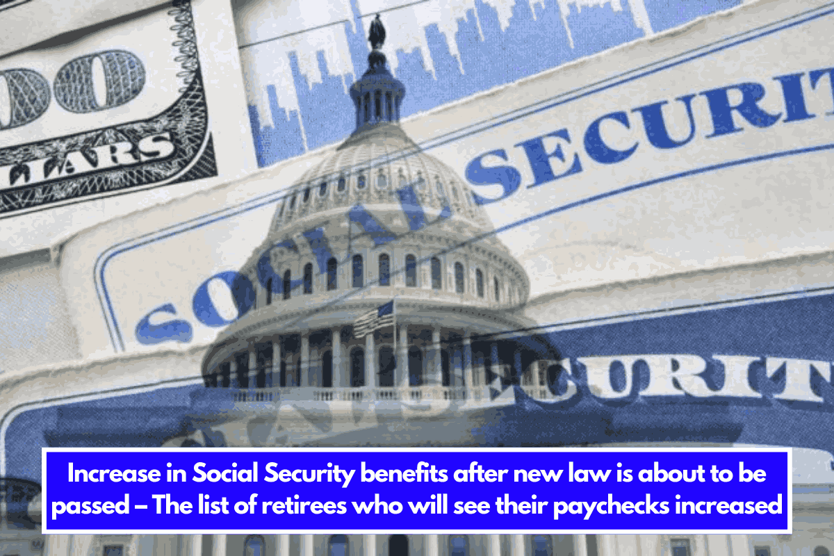 Increase in Social Security benefits after new law is about to be passed – The list of retirees who will see their paychecks increased