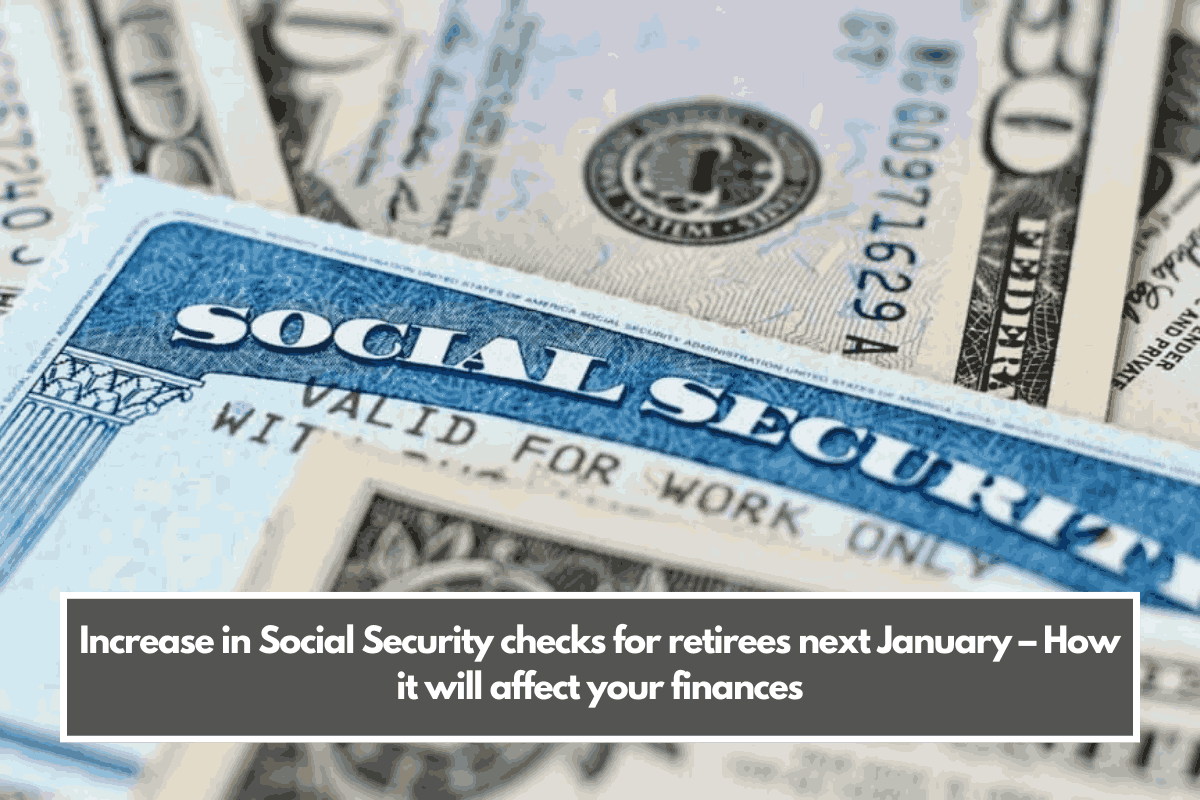 Increase in Social Security checks for retirees next January – How it will affect your finances