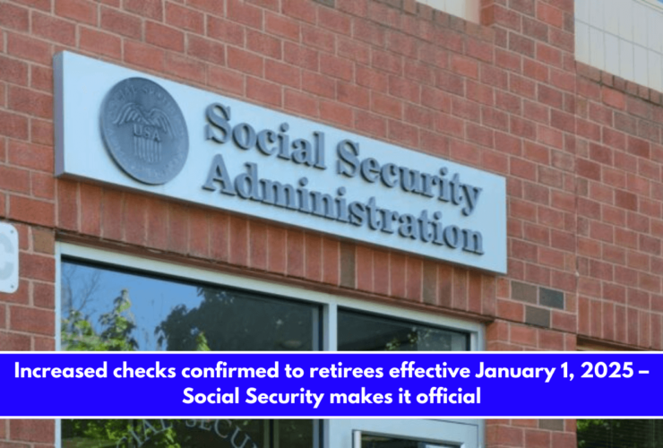 Increased checks confirmed to retirees effective January 1, 2025 – Social Security makes it official