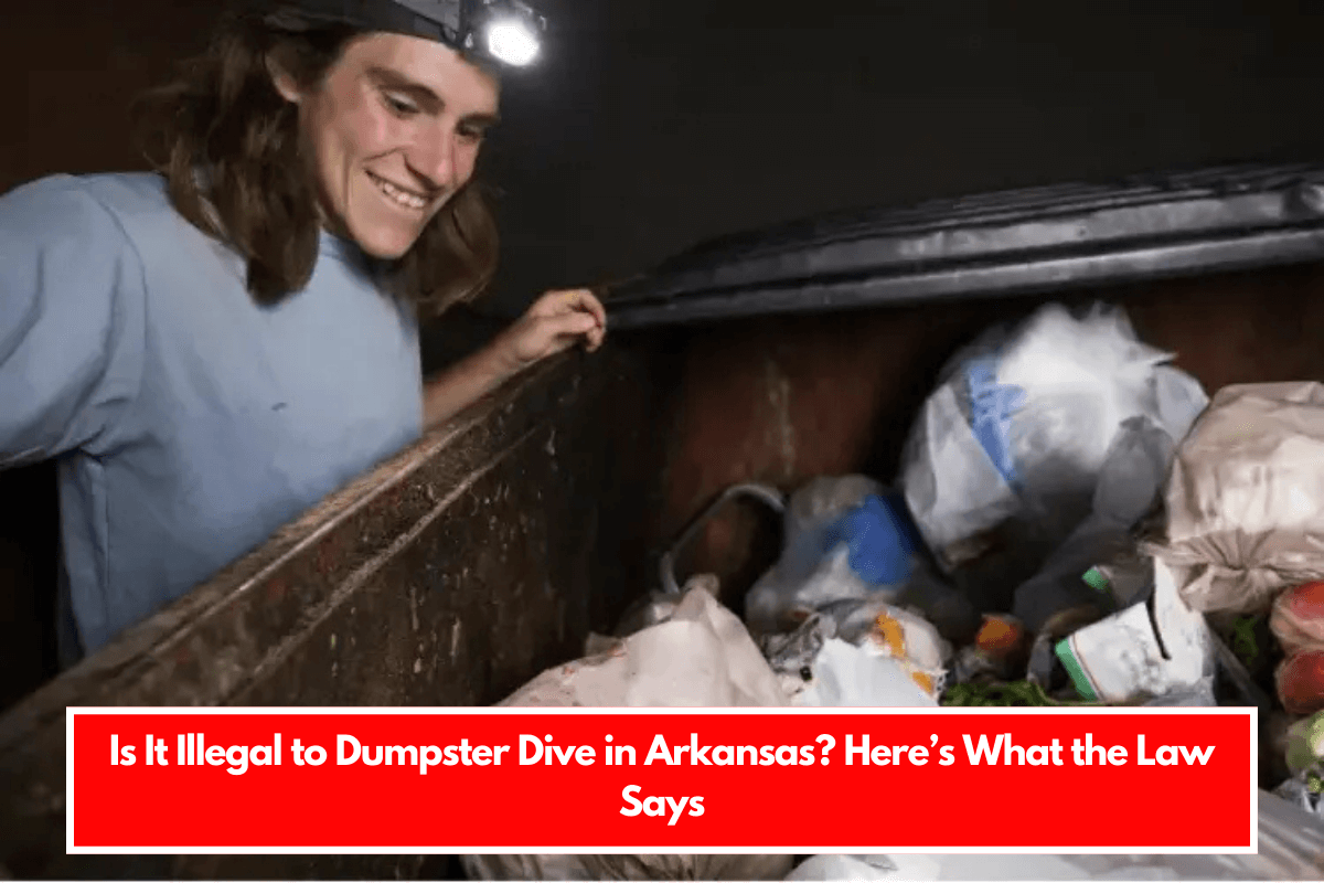 Is It Illegal to Dumpster Dive in Arkansas Here’s What the Law Says