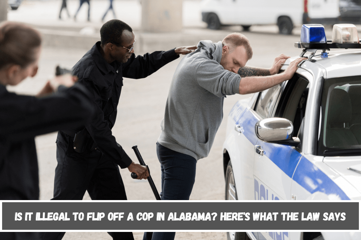 Is It Illegal to Flip Off a Cop in Alabama Here's What the Law Says