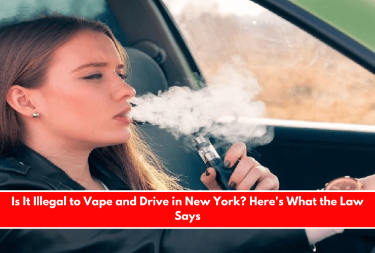 Is It Illegal to Vape and Drive in New York? Here's What the Law Says