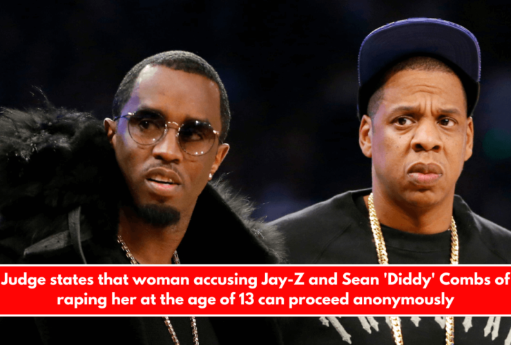 Judge states that woman accusing Jay-Z and Sean 'Diddy' Combs of raping her at the age of 13 can proceed anonymously