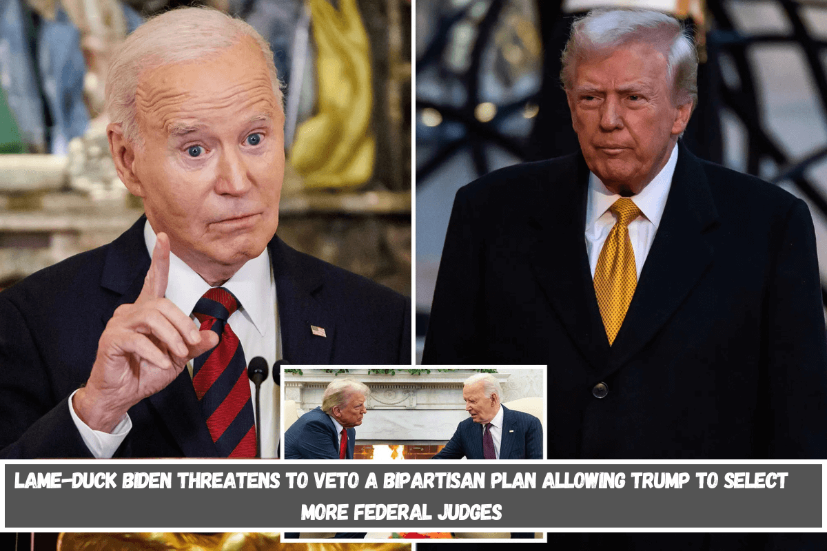 Lame-duck Biden threatens to veto a bipartisan plan allowing Trump to select more federal judges