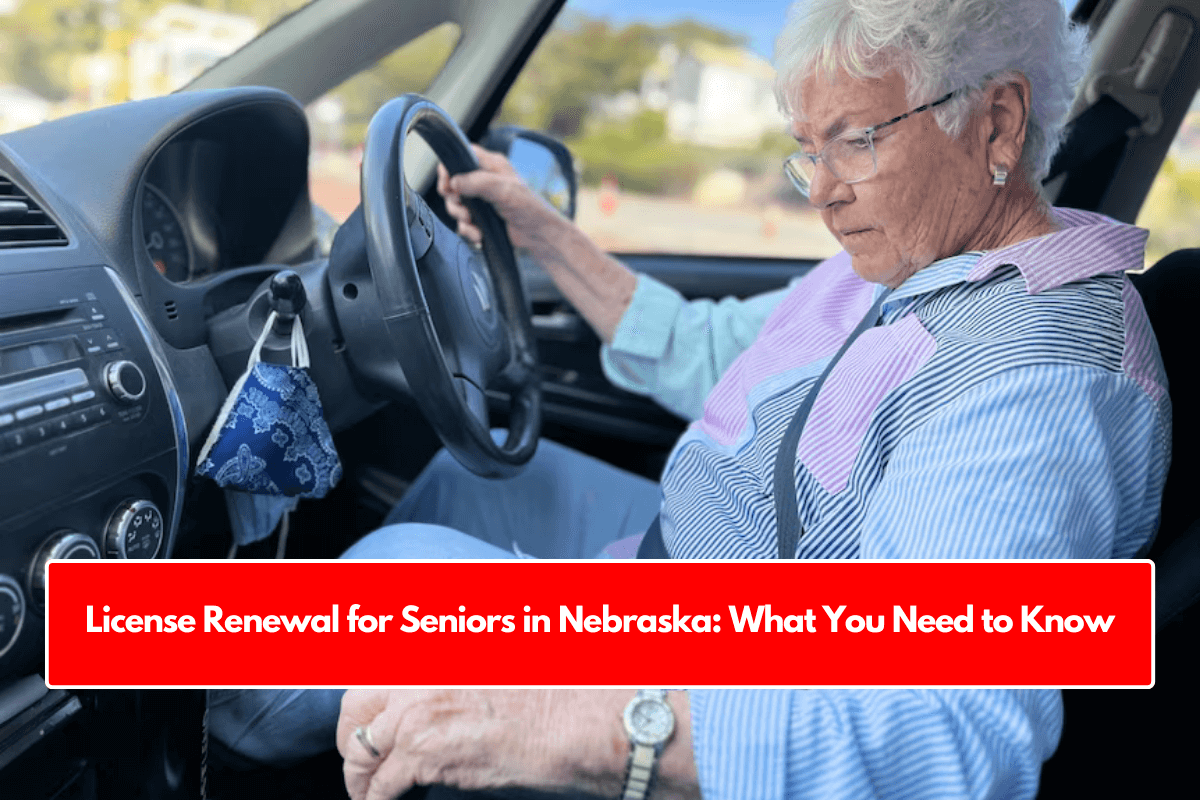 License Renewal for Seniors in Nebraska: What You Need to Know