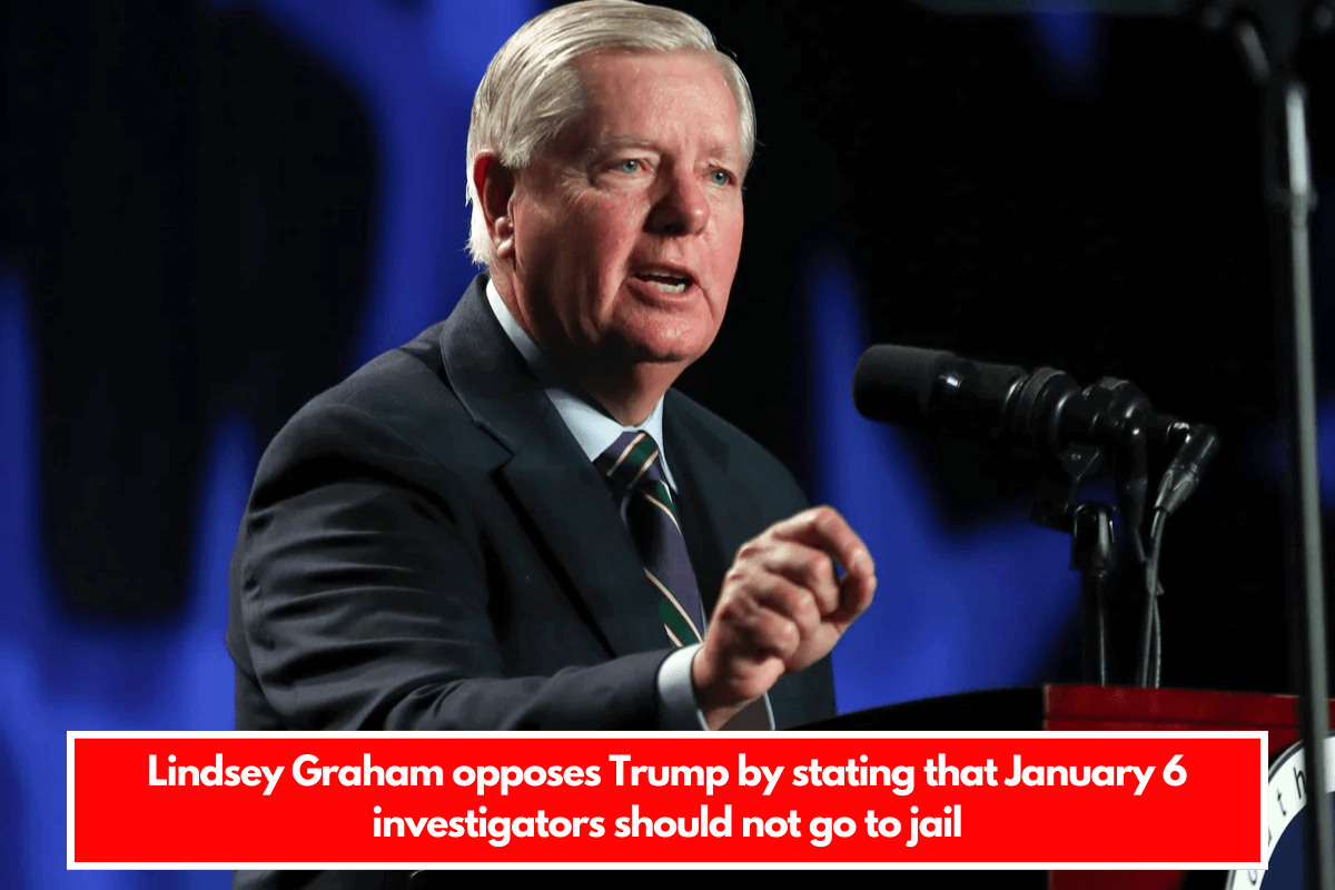 Lindsey Graham opposes Trump by stating that January 6 investigators should not go to jail