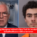 Luigi Mangione indicted in New York for murdering UnitedHealthcare's CEO as terrorism