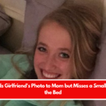 Man Sends Girlfriend's Photo to Mom but Misses a Small Detail on the Bed