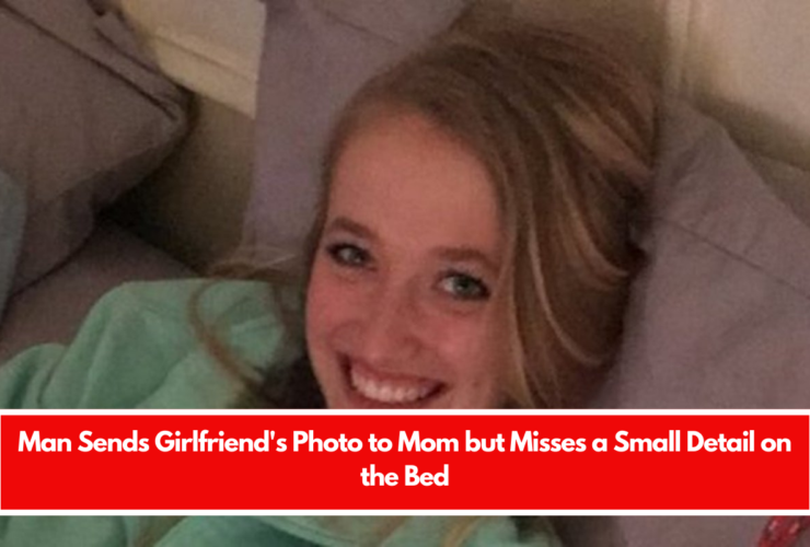 Man Sends Girlfriend's Photo to Mom but Misses a Small Detail on the Bed