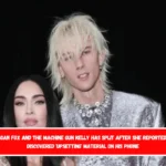 Megan Fox And The Machine Gun Kelly has split after she reportedly discovered 'upsetting' material on his phone