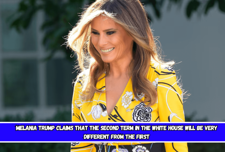 Melania Trump claims that the second term in the White House will be very different from the first