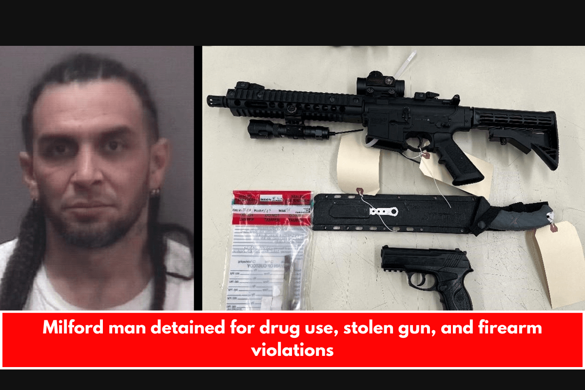 Milford man detained for drug use, stolen gun, and firearm violations