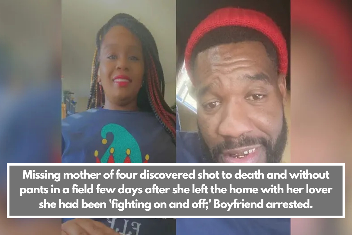 Missing mother of 4 found shot to death and without pants in a field few days after she left the home with her boyfriend she had been ‘fighting on and off;’ boyfriend arrested