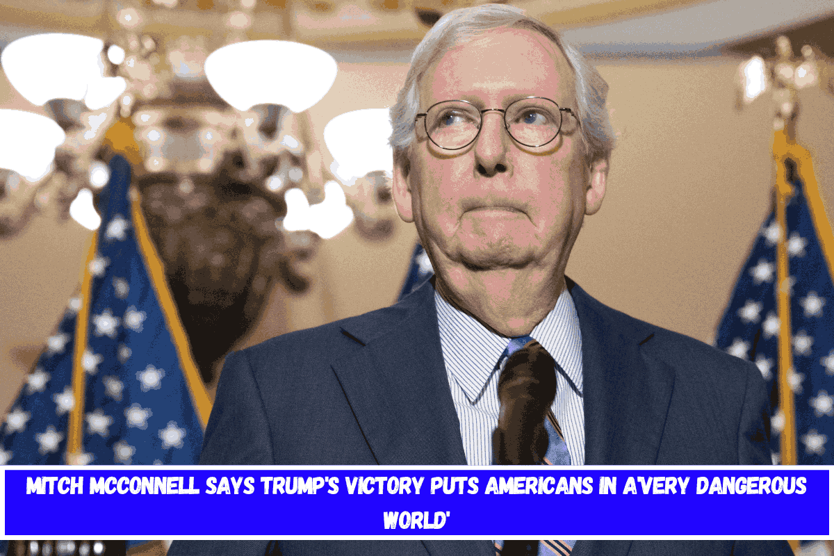 Mitch McConnell says Trump's victory puts Americans in a'very dangerous world'