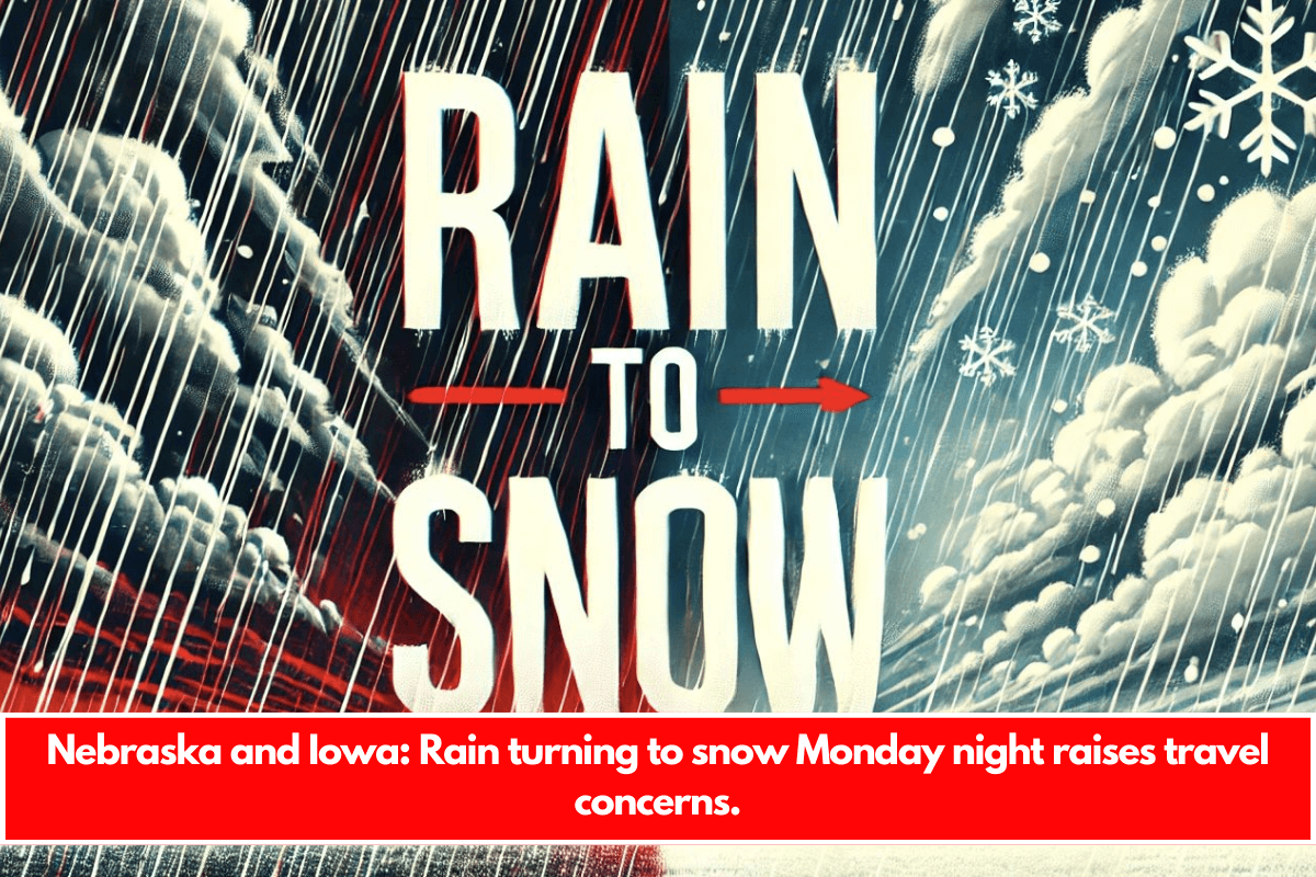 Nebraska and Iowa Rain turning to snow Monday night raises travel concerns.