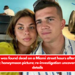 New bride was found dead on a Miami street hours after uploading a romantic honeymoon picture; re-investigation uncovers shocking details