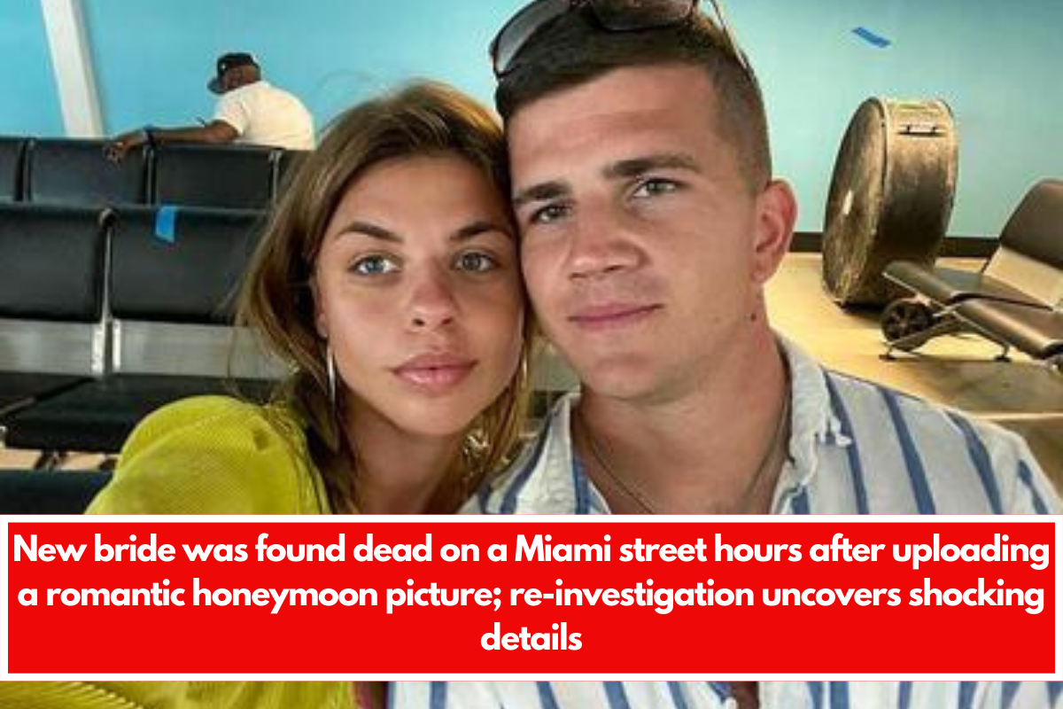 New bride was found dead on a Miami street hours after uploading a romantic honeymoon picture; re-investigation uncovers shocking details