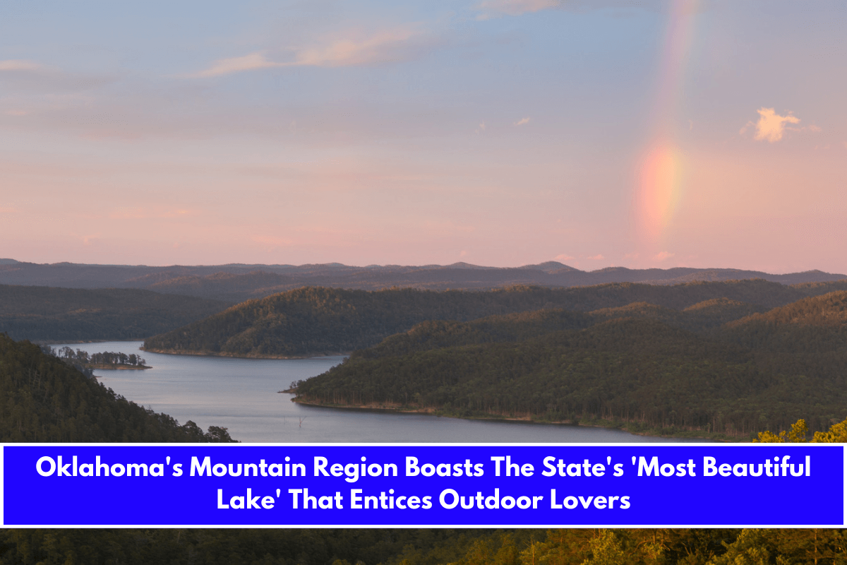 Oklahoma's Mountain Region Boasts The State's 'Most Beautiful Lake' That Entices Outdoor Lovers