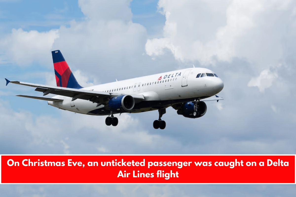 On Christmas Eve, an unticketed passenger was caught on a Delta Air Lines flight