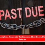 Pair Of Longtime Colorado Restaurants Shut Down Due To Tax Seizure