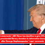 Regret statements' ABC News has deadline to give $15 million Trump presidential library donation in defamation lawsuit deal after George Stephanopoulos' 'rape' comments